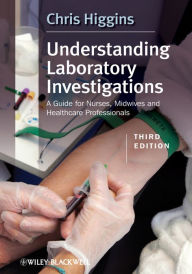 Title: Understanding Laboratory Investigations: A Guide for Nurses, Midwives and Health Professionals, Author: Chris Higgins