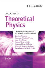 Title: A Course in Theoretical Physics / Edition 1, Author: P. John Shepherd