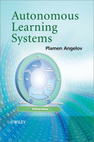 Title: Autonomous Learning Systems: From Data Streams to Knowledge in Real-time, Author: Plamen Angelov