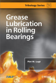 Title: Grease Lubrication in Rolling Bearings, Author: Piet M. Lugt