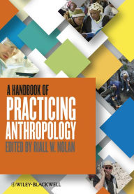 Title: A Handbook of Practicing Anthropology, Author: Riall W. Nolan