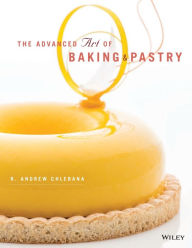 Title: The Advanced Art of Baking and Pastry / Edition 1, Author: R. Andrew Chlebana