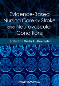 Title: Evidence-Based Nursing Care for Stroke and Neurovascular Conditions, Author: Sheila A. Alexander