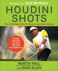 Title: Houdini Shots: The Ultimate Short Game Survival Guide, Author: Martin Hall
