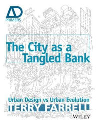 Title: The City As A Tangled Bank: Urban Design versus Urban Evolution, Author: Terry Farrell