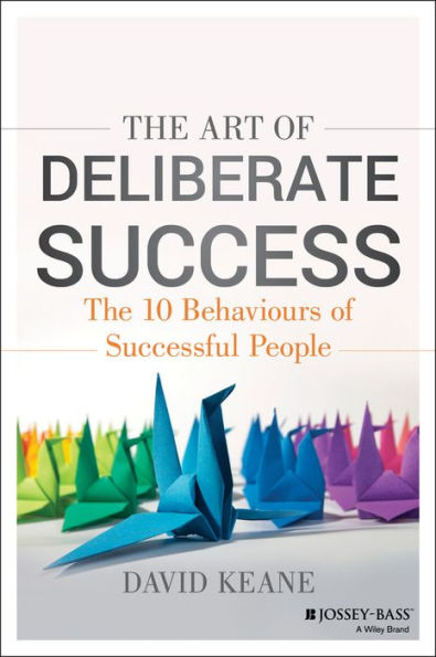 The Art of Deliberate Success: 10 Behaviours Successful People