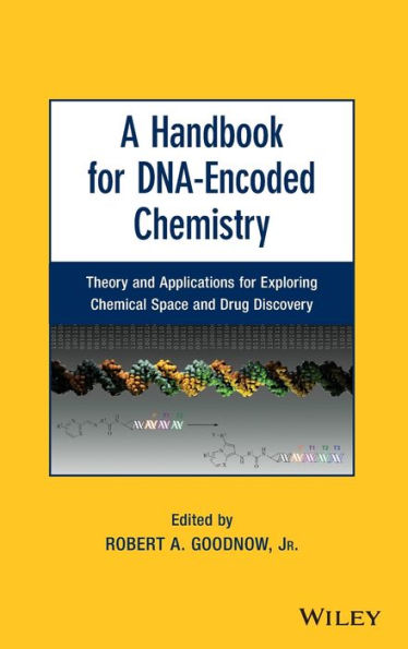 A Handbook for DNA-Encoded Chemistry: Theory and Applications for Exploring Chemical Space and Drug Discovery / Edition 1