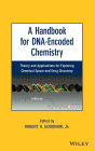 A Handbook for DNA-Encoded Chemistry: Theory and Applications for Exploring Chemical Space and Drug Discovery / Edition 1