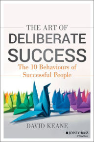 Title: The Art of Deliberate Success: The 10 Behaviours of Successful People, Author: David Keane