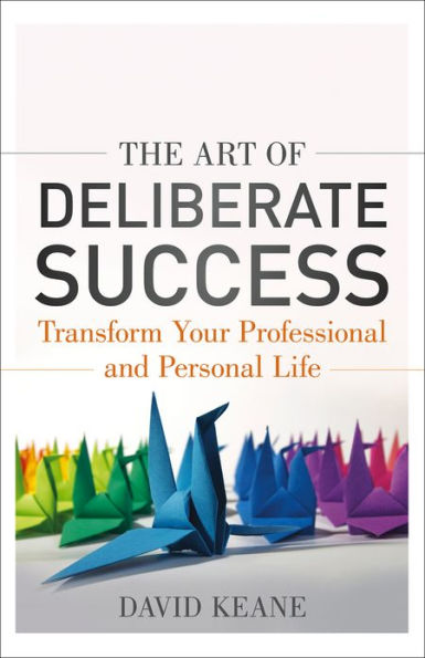 The Art of Deliberate Success: The 10 Behaviours of Successful People