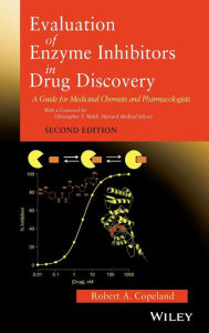 Title: Evaluation of Enzyme Inhibitors in Drug Discovery: A Guide for Medicinal Chemists and Pharmacologists / Edition 2, Author: Robert A. Copeland