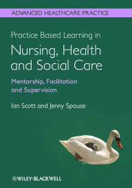 Title: Practice Based Learning in Nursing, Health and Social Care: Mentorship, Facilitation and Supervision, Author: Ian Scott