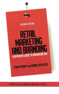 Title: Retail Marketing and Branding: A Definitive Guide to Maximizing ROI / Edition 2, Author: Jesko Perrey