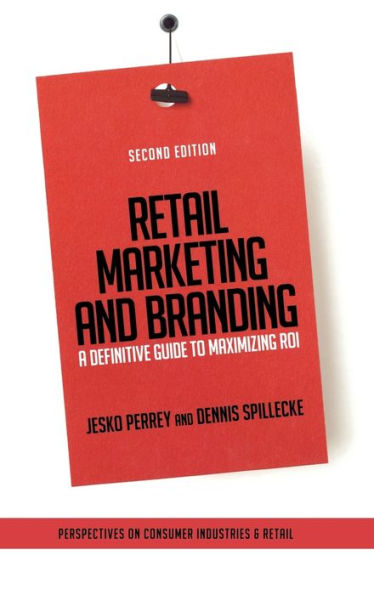 Retail Marketing and Branding: A Definitive Guide to Maximizing ROI / Edition 2