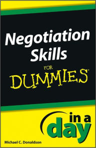 Title: Negotiating Skills In a Day For Dummies, Author: Michael C. Donaldson