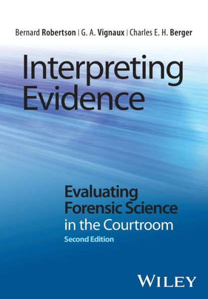 Interpreting Evidence: Evaluating Forensic Science in the Courtroom / Edition 2