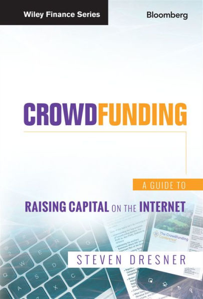 Crowdfunding: A Guide to Raising Capital on the Internet / Edition 1