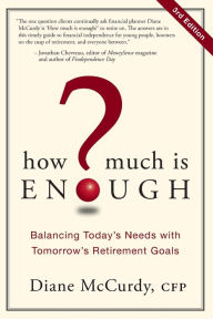 Title: How Much Is Enough?: Balancing Today's Needs with Tomorrow's Retirement Goals, Author: Diane McCurdy