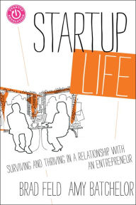 Title: Startup Life: Surviving and Thriving in a Relationship with an Entrepreneur, Author: Brad Feld