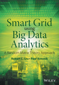 Title: Smart Grid using Big Data Analytics: A Random Matrix Theory Approach / Edition 1, Author: Robert C. Qiu