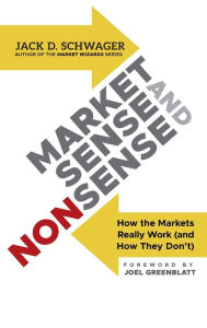 Title: Market Sense and Nonsense: How the Markets Really Work (and How They Don't), Author: Jack D. Schwager