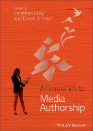 Title: A Companion to Media Authorship, Author: Jonathan Gray