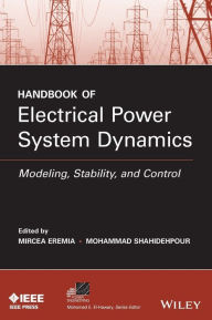 Title: Handbook of Electrical Power System Dynamics: Modeling, Stability, and Control / Edition 1, Author: Mircea Eremia