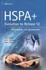Title: HSPA+ Evolution to Release 12: Performance and Optimization / Edition 1, Author: Harri Holma
