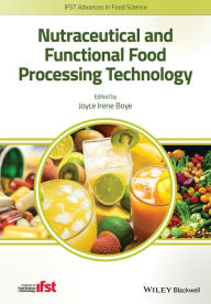 Title: Nutraceutical and Functional Food Processing Technology / Edition 1, Author: Joyce I. Boye