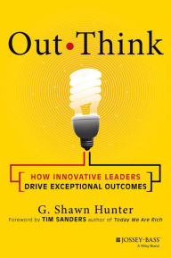Title: Out Think: How Innovative Leaders Drive Exceptional Outcomes, Author: G. Shawn Hunter