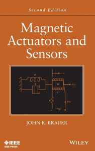Title: Magnetic Actuators and Sensors / Edition 2, Author: John R. Brauer