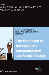 Title: The Handbook of Development Communication and Social Change / Edition 1, Author: Karin Gwinn Wilkins