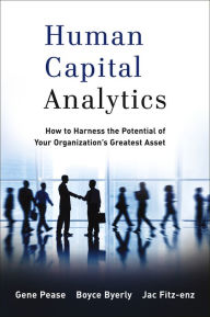 Title: Human Capital Analytics: How to Harness the Potential of Your Organization's Greatest Asset, Author: Gene Pease