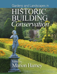 Title: Gardens and Landscapes in Historic Building Conservation, Author: Marion Harney