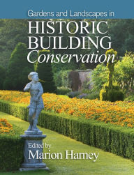 Title: Gardens and Landscapes in Historic Building Conservation / Edition 1, Author: Marion Harney