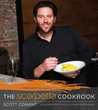 Title: The Scarpetta Cookbook: 175 Recipes from the Acclaimed Restaurant, Author: Scott Conant