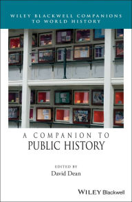 Title: A Companion to Public History / Edition 1, Author: David M. Dean