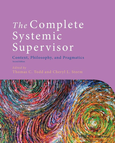The Complete Systemic Supervisor: Context, Philosophy, and Pragmatics / Edition 2