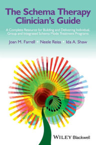 Title: The Schema Therapy Clinician's Guide: A Complete Resource for Building and Delivering Individual, Group and Integrated Schema Mode Treatment Programs / Edition 1, Author: Joan M. Farrell