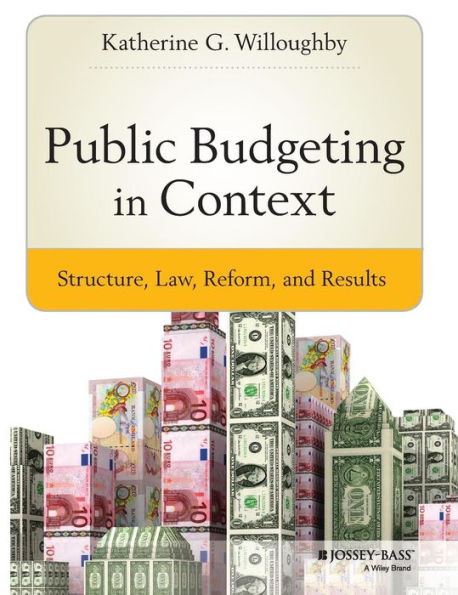 Public Budgeting in Context: Structure, Law, Reform and Results / Edition 1