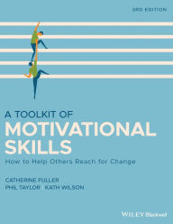 Title: A Toolkit of Motivational Skills: How to Help Others Reach for Change / Edition 3, Author: Catherine Fuller