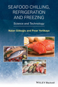 Title: Seafood Chilling, Refrigeration and Freezing: Science and Technology, Author: Nalan Gokoglu