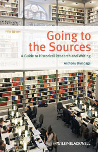 Title: Going to the Sources: A Guide to Historical Research and Writing / Edition 5, Author: Anthony Brundage