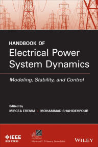 Title: Handbook of Electrical Power System Dynamics: Modeling, Stability, and Control, Author: Mircea Eremia