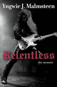 Title: Relentless: The Memoir, Author: Yngwie J. Malmsteen