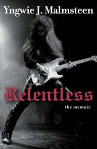 Title: Relentless: The Memoir, Author: Yngwie J. Malmsteen