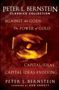 Title: Peter L. Bernstein Classics Collection: Capital Ideas, Against the Gods, The Power of Gold and Capital Ideas Evolving, Author: Peter L. Bernstein