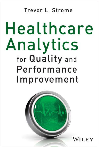 Healthcare Analytics for Quality and Performance Improvement / Edition 1