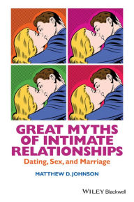 Title: Great Myths of Intimate Relationships: Dating, Sex, and Marriage, Author: Matthew D. Johnson