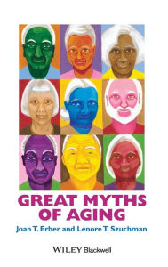 Title: Great Myths of Aging / Edition 1, Author: Joan T. Erber
